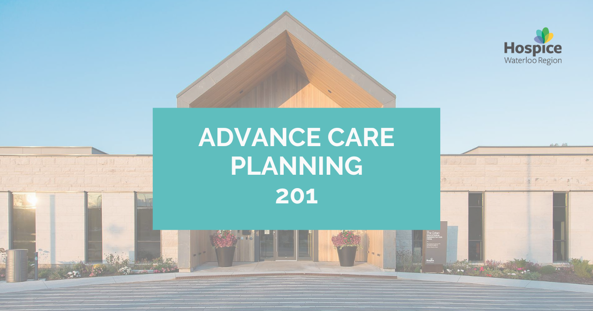 Advance Care Planning 201 - Hospice Waterloo Region